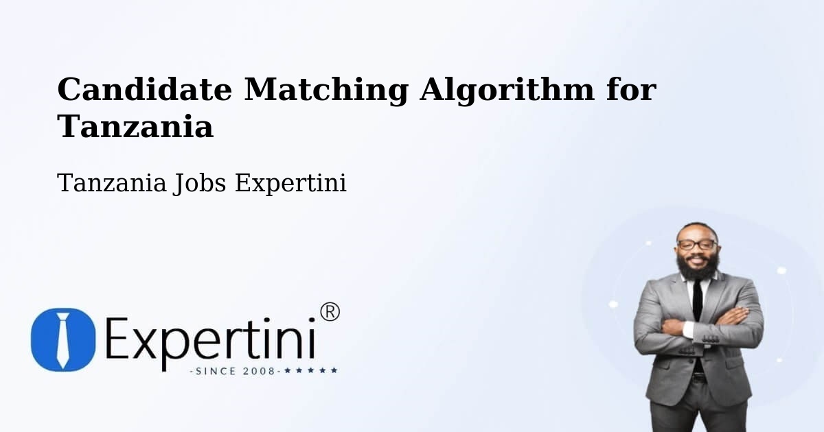 Candidate Matching Algorithm Overview – Liuli - Tanzania Jobs Expertini