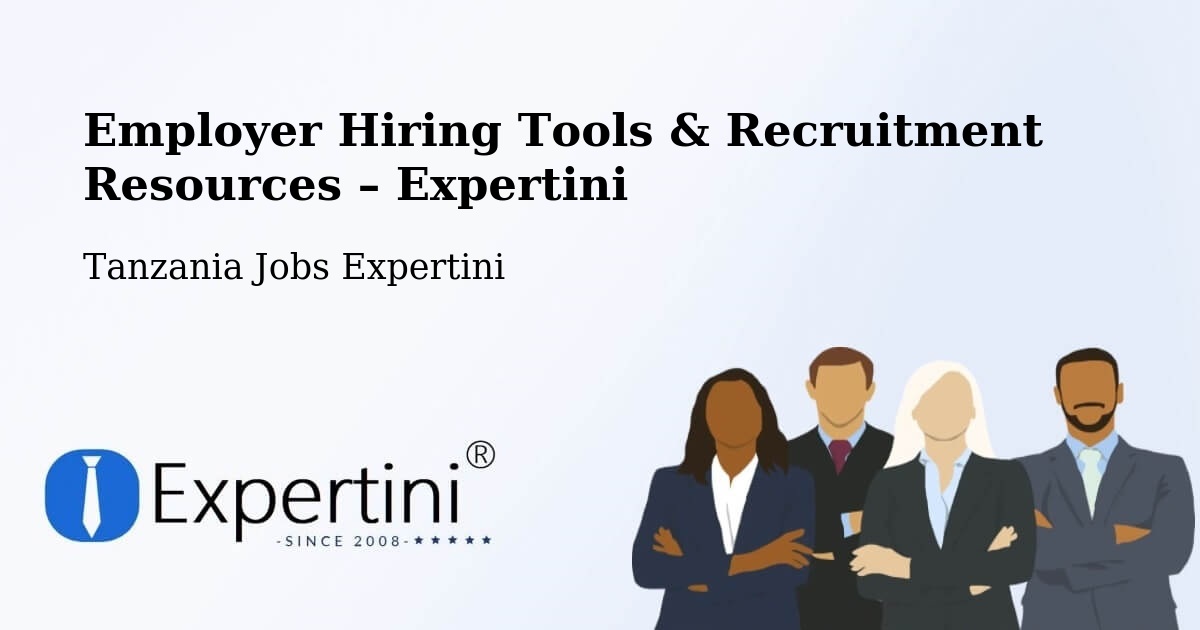 Employer Hiring Tools & Recruitment Resources – Liuli - Liuli, Tanzania Jobs Expertini