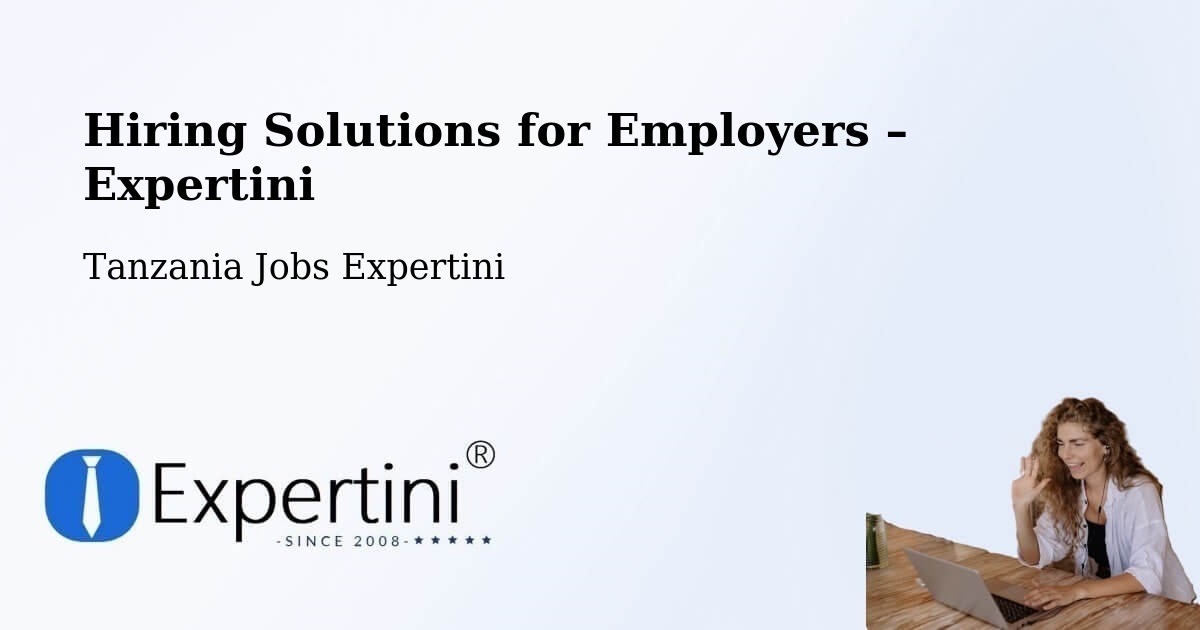 Hiring Solutions for Employers in Liuli - Liuli, Tanzania Jobs Expertini