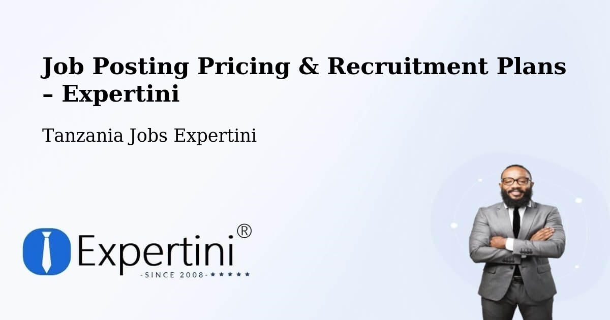 Job Posting Pricing & Recruitment Plans – Liuli - Liuli, Tanzania Jobs Expertini